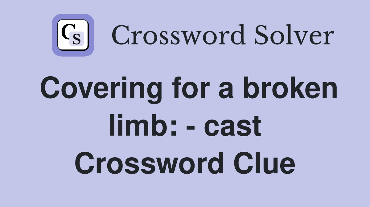 Covering for a broken limb cast Crossword Clue Answers Crossword